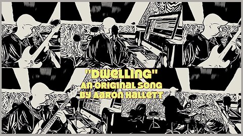 "Dwelling" an Original Song by Aaron Hallett