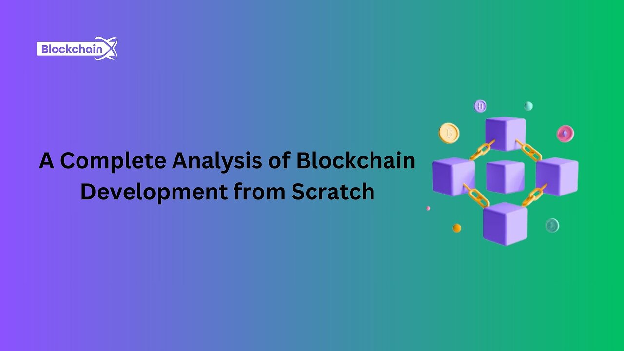 A Complete Analysis of Blockchain Development from Scratch