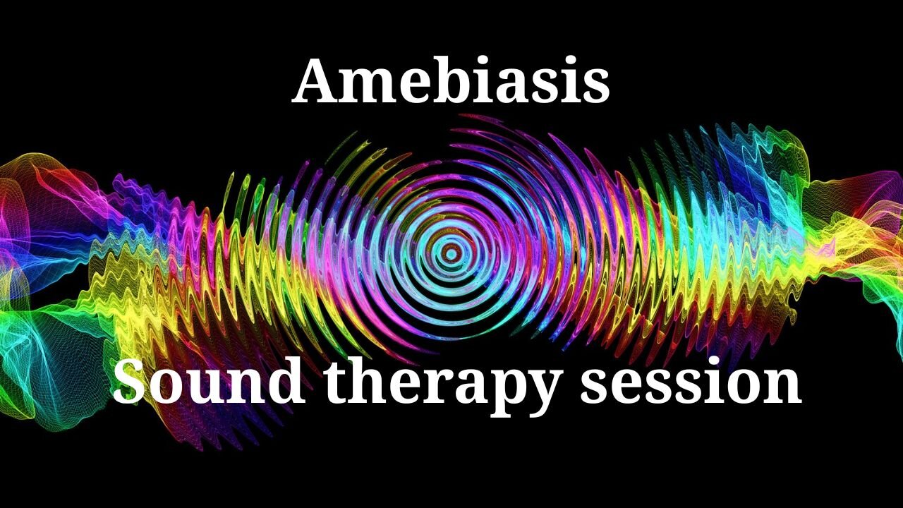 Amebiasis _Sound therapy session