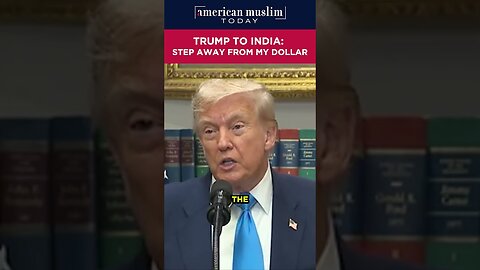 Trump to India - Step away from my dollar.