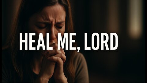 Heal Me, Lord — A Prayer Song for Anyone Fighting a Silent Battle