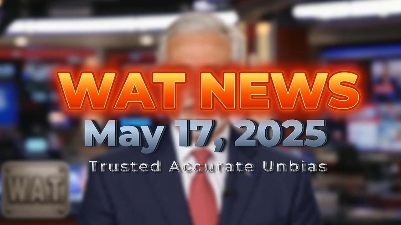 WAT News May 17, 2025 Headlines