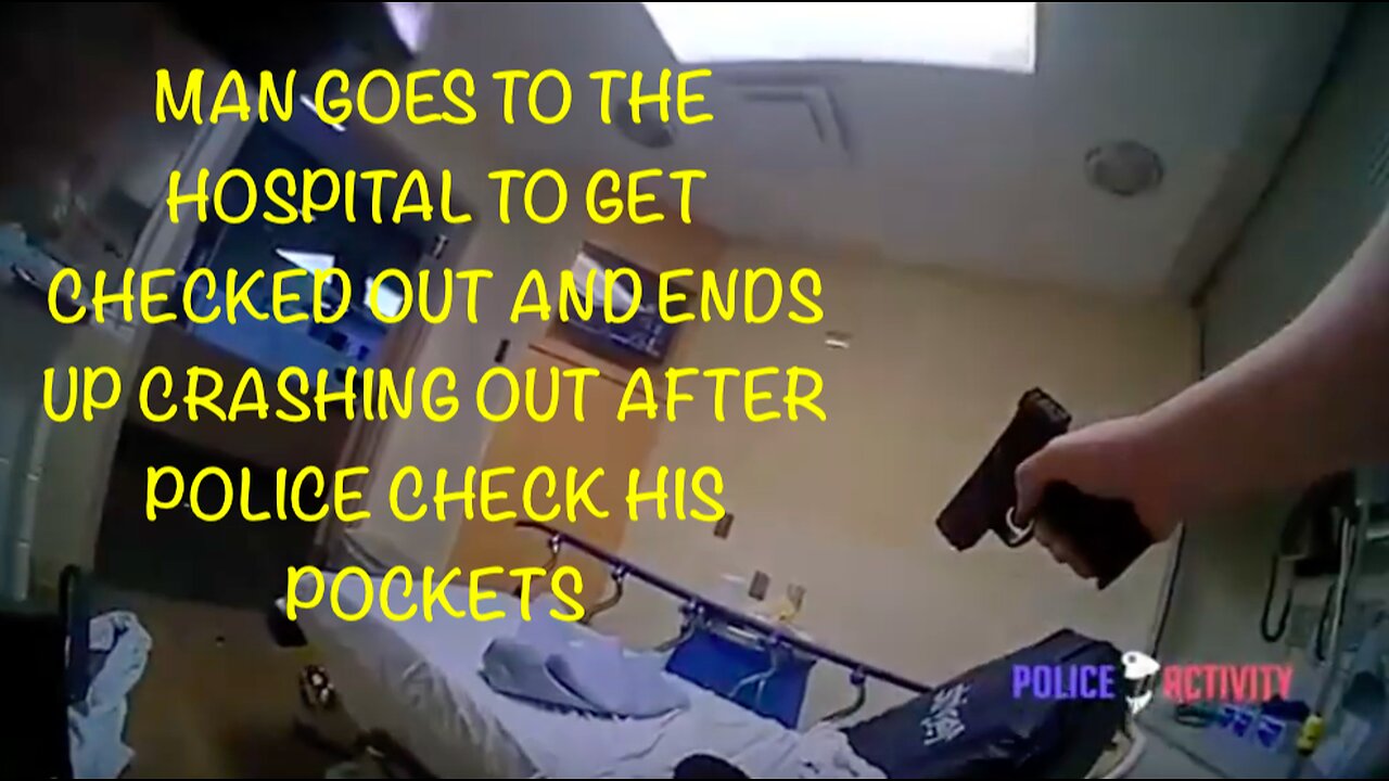 MAN GOES TO THE HOSPITAL TO GET CHECKED OUT AND ENDS UP CRASHING OUT AFTER POLICE CHECK HIS POCKETS