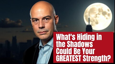 What's Hiding in the Shadows Could Be Your GREATEST Strength?