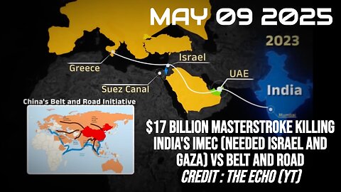 [May 9 2025] India IMEC pipeline Israel Gaza USA threatened China Belt and Road (The Echo Youtube)