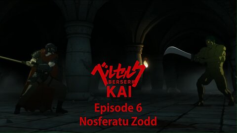 Berserk Kai | Episode 6 | Nosferatu Zodd | a fan-edit