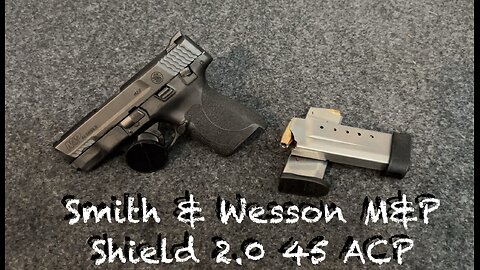 Smith & Wesson M&P Shield 2.0 45 ACP - great gun but needs upgrades.