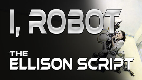 I, Robot : The Ellison Script