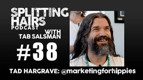 38| Tad Hargrave Gets a Haircut: On Trust, Truth, and the Quiet Power of Marketing for Hippies