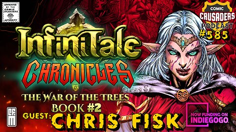 Comic Crusaders Podcast #585 - Chris Fisk | Infinitale Chronicles