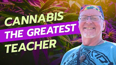 Cannabis: The Plant Teacher That Could Save Humanity