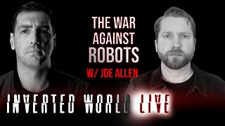 The War Against Robots w/ Joe Allen