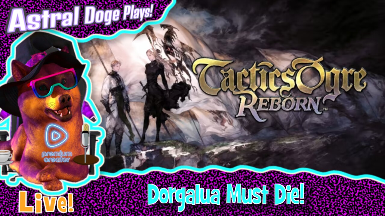 Tactics Ogre Reborn ~LIVE!~ Dorgalua Must Die!