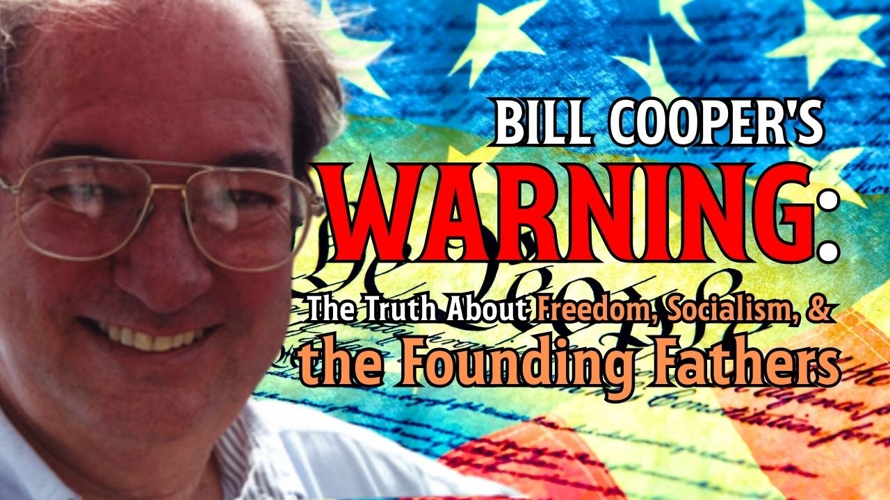 Bill Cooper's Warning: The Truth About Freedom, Socialism, and the Founding Fathers
