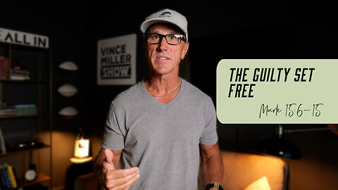The Guilty Set Free | Mark 15:6-15