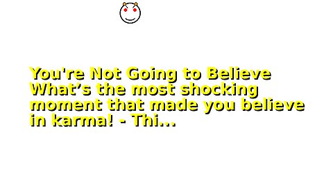 You're Not Going to Believe What’s the most shocking moment that made you believe in karma! - Thi...