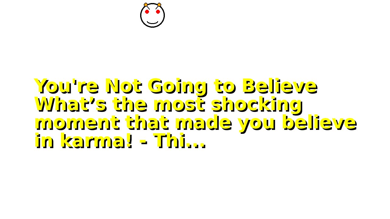 You're Not Going to Believe What’s the most shocking moment that made you believe in karma! - Thi...