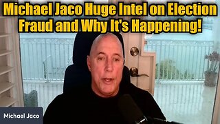 Michael Jaco Huge Intel on Election Fraud and Why It's Happening!