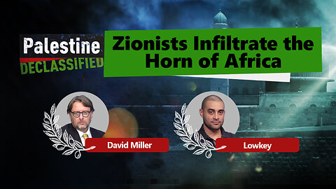 Episode 228: Zionists infiltrate Horn of Africa