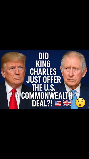 King Charles’ Big Offer to Trump – A New U.S.-UK Alliance?