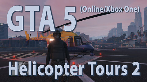 GTA 5 (Online Xbox One) Helicopter Tours 2