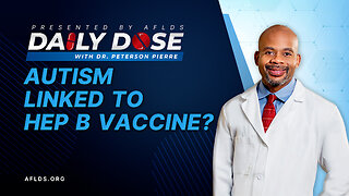 Daily Dose: 'Autism Linked to Hep B Vaccine?' with Dr. Peterson Pierre