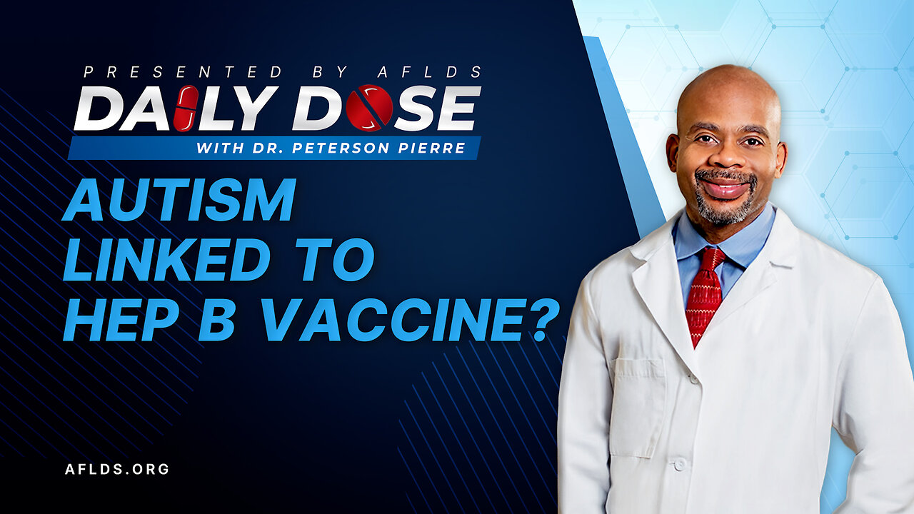 Daily Dose: 'Autism Linked to Hep B Vaccine?' with Dr. Peterson Pierre