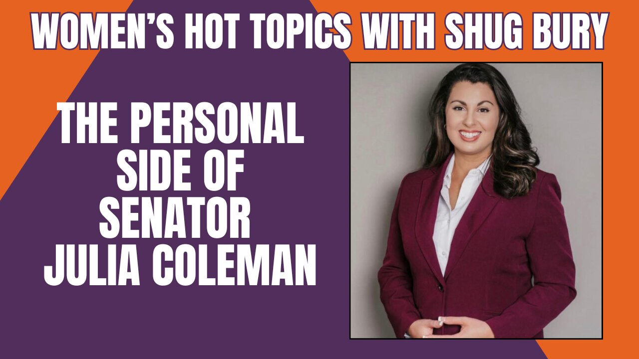 THE PERSONAL SIDE OF SENATOR JULIA COLEMAN - Shug Bury & Senator Julia Coleman - Women's Hot Topics