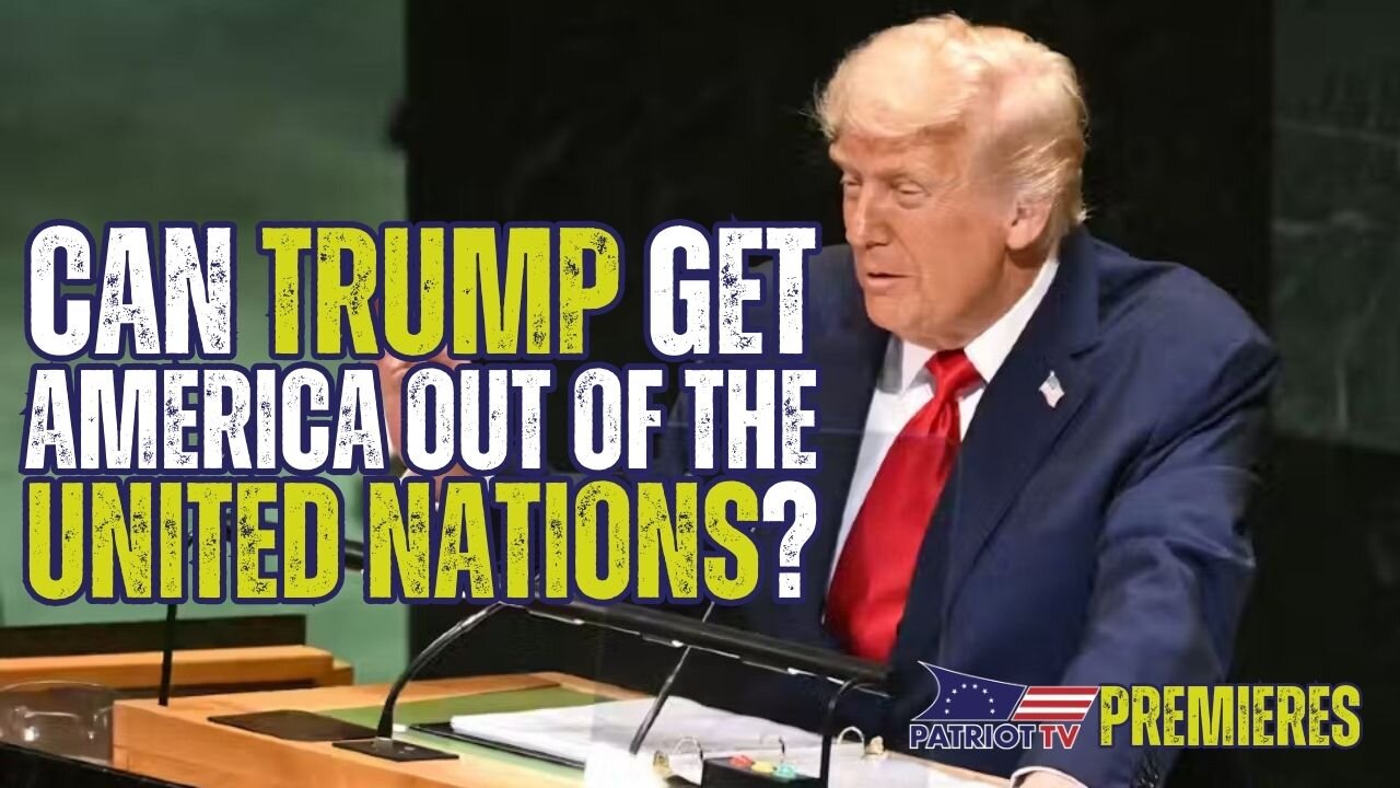 Patriot TV: Was President Trump's Speech the Spark to Get Us Out of the United Nations?
