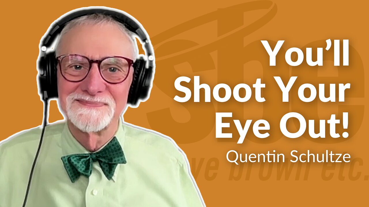 Quentin Schultze | You’ll Shoot Your Eye Out! | Steve Brown, Etc.