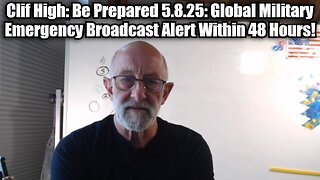 Clif High: Be Prepared 5.8.25: Global Military Emergency Broadcast Alert Within 48 Hours!