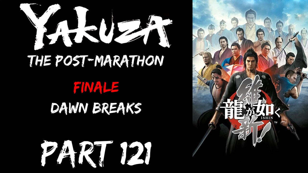 LP Yakuza Post-Marathon Part 121 - Finale: Dawn Breaks - | Yakuza Ishin