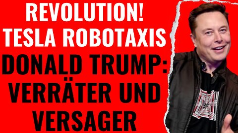 Die Revolution hat begonnen: Tesla Robotaxis. Donald Trump: Verräter und Versager? Wahrscheinlich!