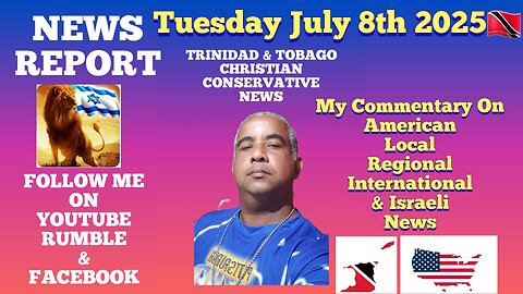 News Report Trinidad & Tobago Tuesday July 8th 2025