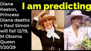 I am predicting: Diane Keaton, P Diana deaths = Paul Simon will fall 11/27, M Obama Queen 1/20/29