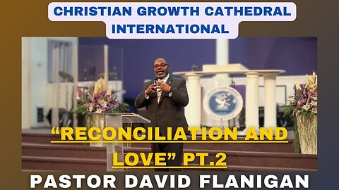 “Reconciliation and Love” Pt.2 | Pastor David Flanigan