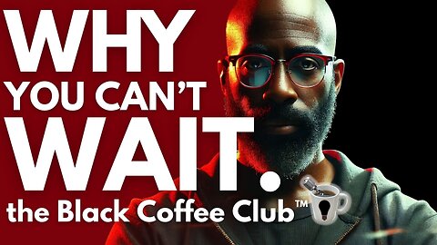 Why You Can’t Wait (And It’s Costing You Everything)