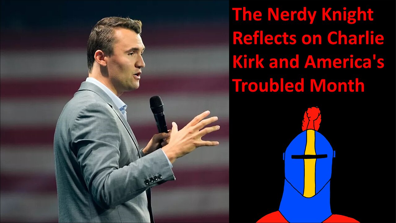 The Nerdy Knight Reflects on Charlie Kirk and America's Troubled Month