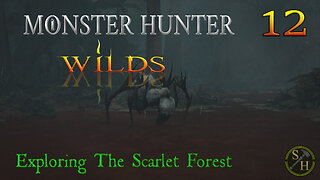 Exploring The Scarlet Forest EP12 - Monster Hunter Wilds (MHWs)