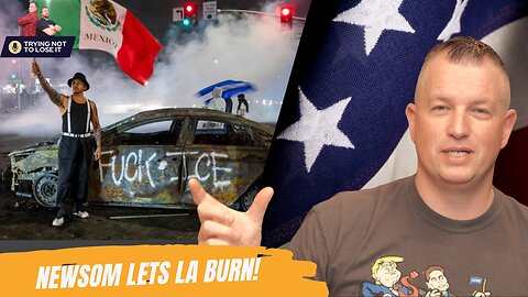 Ep. 52: LA Riots Explode Over Illegals, Newsom Silent, Trump Deploys National Guard