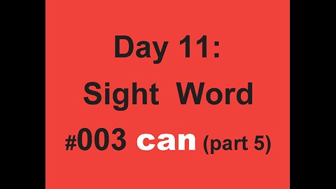 Day 11: Sight Word #003 can (part 5)