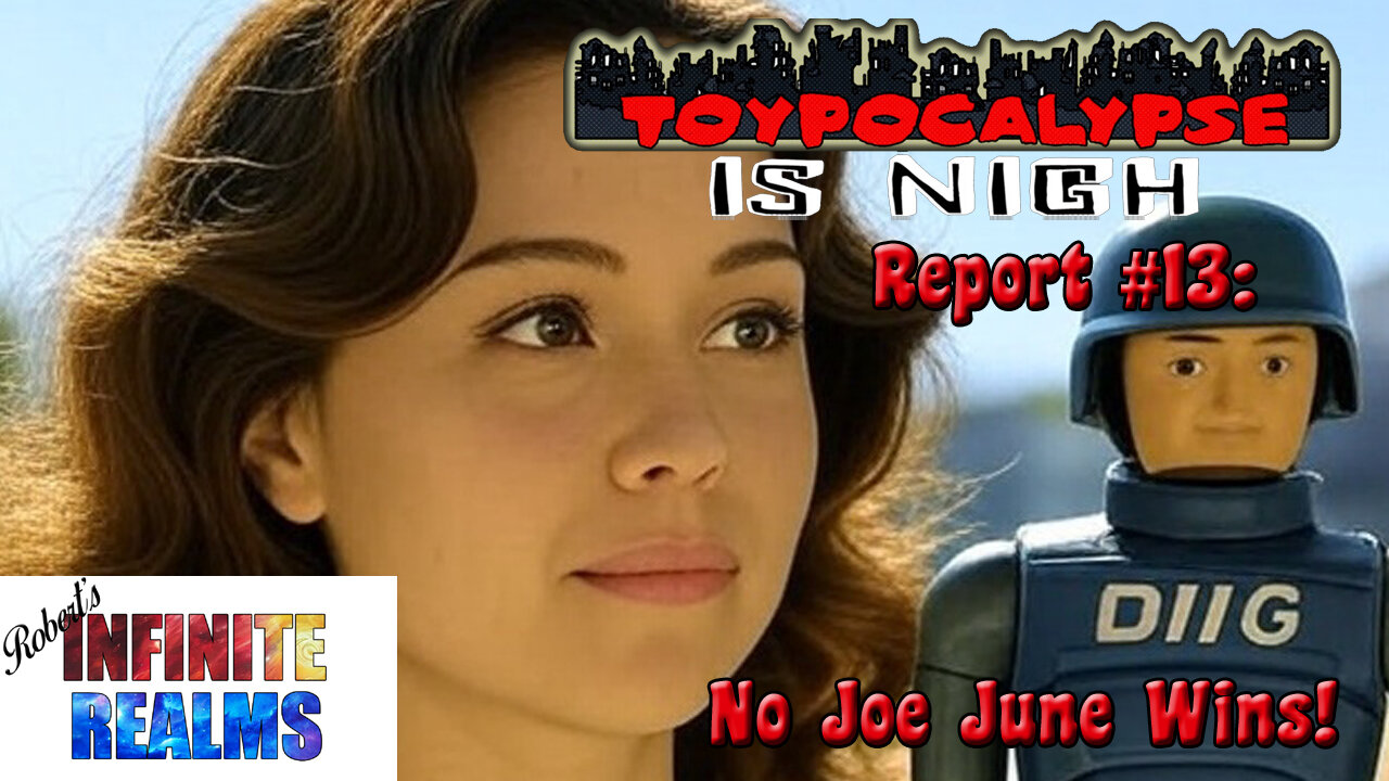 Toypocalypse Report 13: No Joe June for the Win!