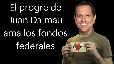 El progre de Juan Dalmau ama los fondos federales