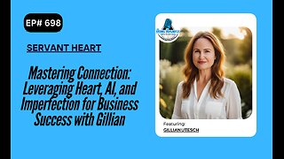 Mastering Connection: Leveraging Heart, AI, and Imperfection for Business Success with Gillian