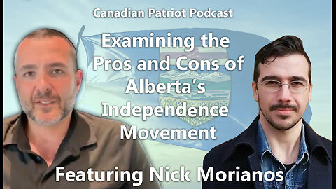 Examining the Pros and Cons of Alberta's Independence Movement with Nick Morianos)