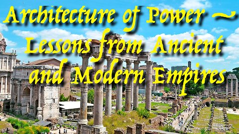 Architecture of Power — Lessons from Ancient and Modern Empires