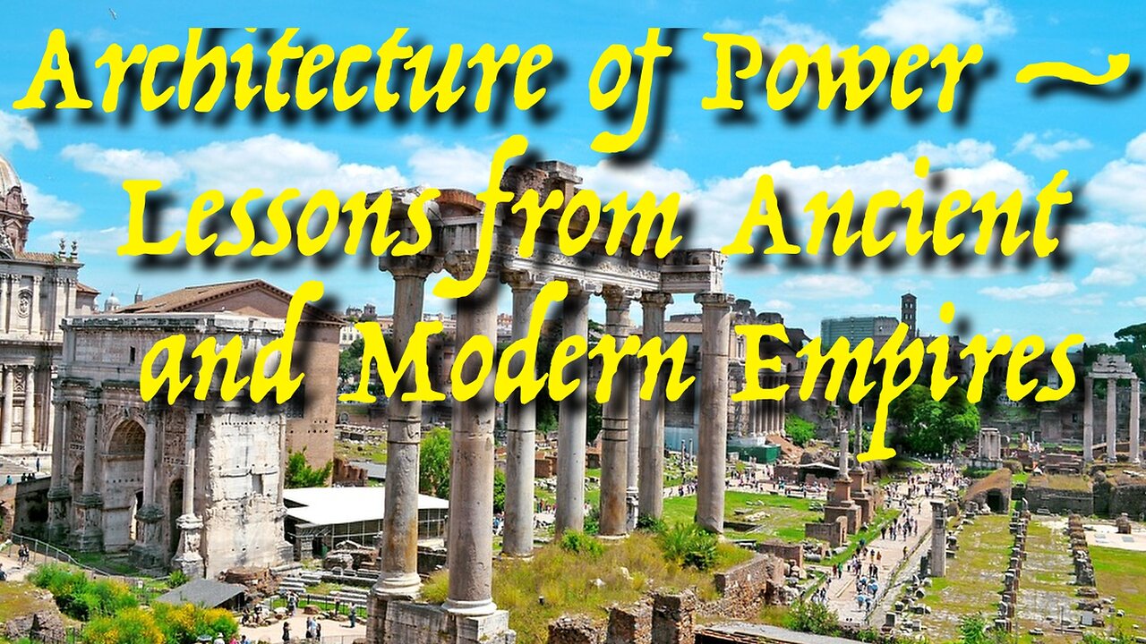Architecture of Power — Lessons from Ancient and Modern Empires