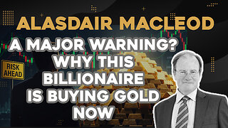 A Major Warning? Why This Billionaire is Buying Gold NOW. - Alasdair Macleod