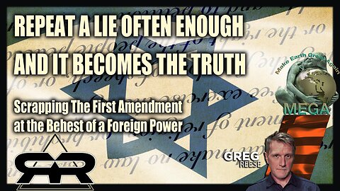 REPEAT A LIE OFTEN ENOUGH AND IT BECOMES THE TRUTH | Scrapping The First Amendment at the Behest of a Foreign Power