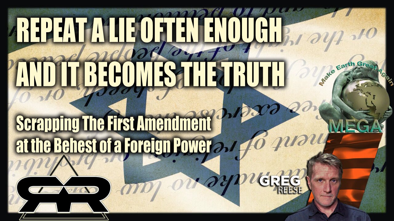 REPEAT A LIE OFTEN ENOUGH AND IT BECOMES THE TRUTH | Scrapping The First Amendment at the Behest of a Foreign Power